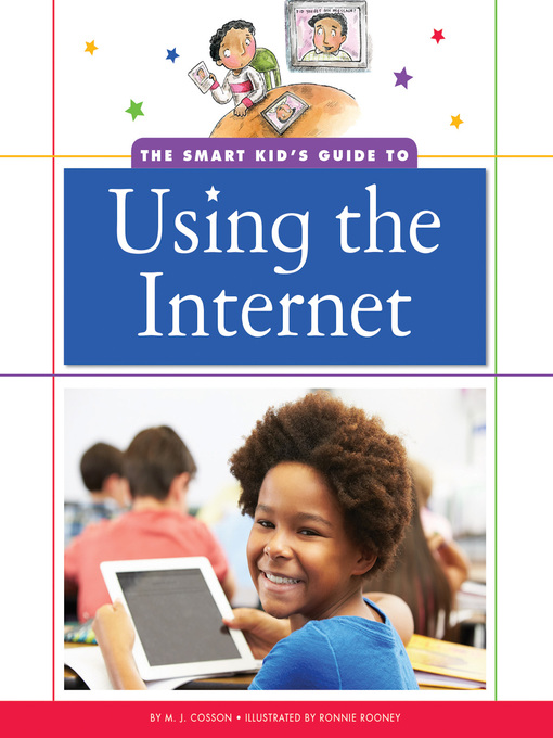 Title details for The Smart Kid's Guide to Using the Internet by M. J. Cosson - Available